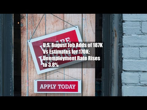 U.S. August Job Adds of 187K Vs Estimates for 170K; Unemployment Rate Rises to 3.8%