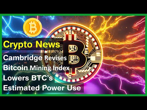 Cambridge Revises Bitcoin Mining Index, Lowers BTC’s Estimated Power Use | Crypto News Today