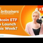 Bitcoin ETF to Launch This Week? | Britcoiners by CoinCorner #100