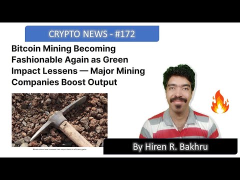 #172 | Crypto News | Bitcoin Mining Becoming Fashionable Again as Green Impact Lessens