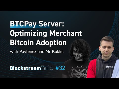 BTCPay Server: Optimizing Merchant Bitcoin Adoption - Blockstream Talk #32