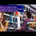 img_103508_today-in-crypto-swiss-company-puts-excess-energy-into-bitcoin-mining-helix-reveals-pre-launch.jpg