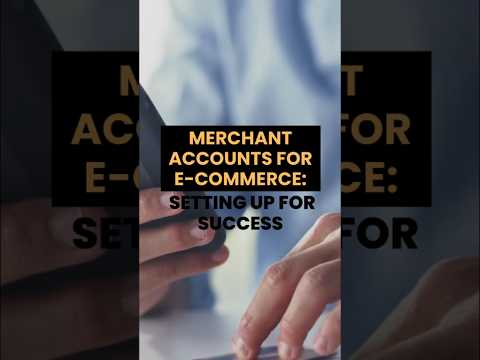 Merchant Accounts for E-Commerce: Setting Up for Success