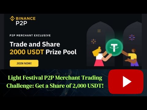 Binance P2P Merchant Trading Challenge || Get a Share of 2,000 USDT || Light Festival ||P2P Details