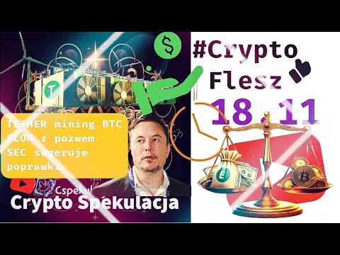 Crypto Flesz 18.11. Tether inwestuje w Bitcoin mining. Elon z pozwem. SEC z radą do firm