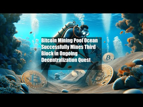Bitcoin Mining Pool Ocean Successfully Mines Third Block in Ongoing
