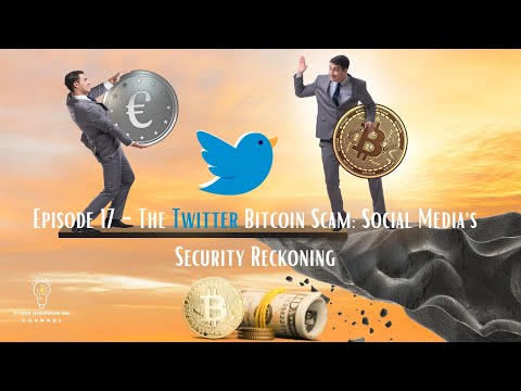 Episode 17 - The Twitter Bitcoin Scam: Social Media's Security Reckoning