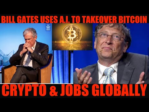 GAME OVER! BILL GATES USES A.I. TO TAKEOVER BITCOIN CRYPTO & JOBS GLOBALLY