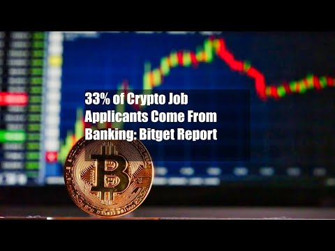 33% of Crypto Job Applicants Come From Banking: Bitget Report