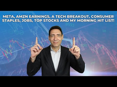 META, AMZN Earnings, a Tech Breakout, Consumer Staples, Jobs, Top Stocks and My Morning Hit List!