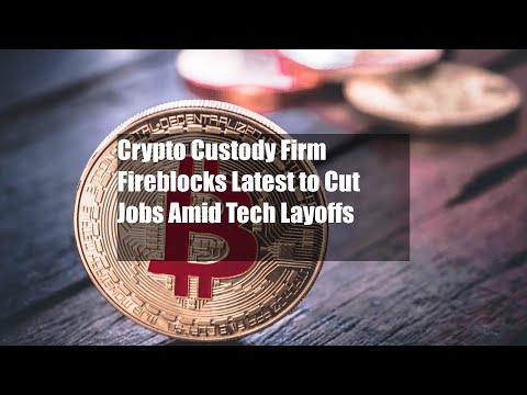 Crypto Custody Firm Fireblocks Latest to Cut Jobs Amid Tech Layoffs