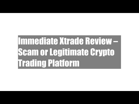 Immediate Xtrade Review – Scam or Legitimate Crypto Trading Platform