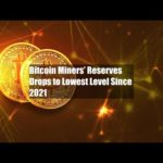 img_110297_bitcoin-miners-reserves-drops-to-lowest-level-since-2021.jpg