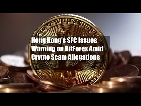 Hong Kong’s SFC Issues Warning on BitForex Amid Crypto Scam