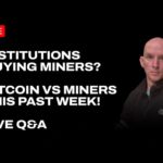 img_110803_are-institutions-buying-bitcoin-miners-recently-bitcoin-vs-miners-this-past-week-live-q-amp-a.jpg