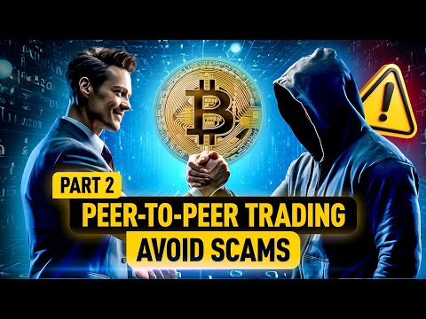 P2P Trading: How to Avoid Scams and High-Cost Mistakes | Part 2
