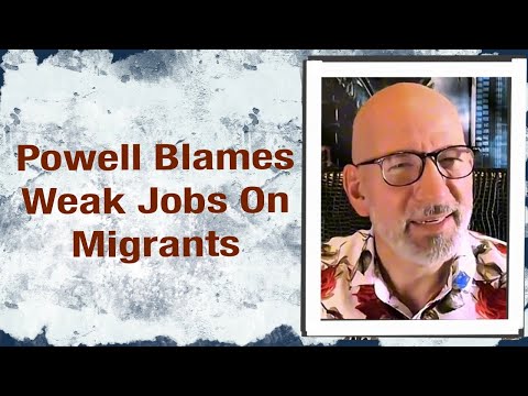Powell Blames Weak Jobs on Migrants