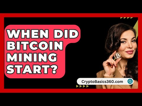 When Did Bitcoin Mining Start? - CryptoBasics360.com