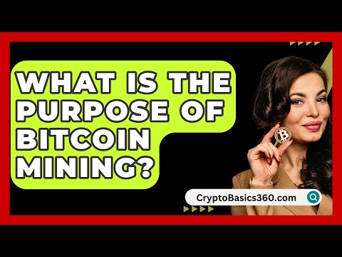 What Is the Purpose of Bitcoin Mining? - CryptoBasics360.com