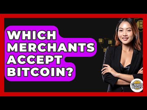 Which Merchants Accept Bitcoin? - CryptoBasics360.com