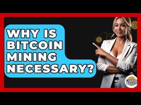 Why Is Bitcoin Mining Necessary? - CryptoBasics360.com