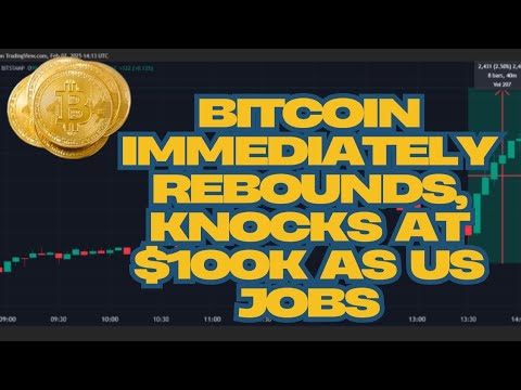 Bitcoin Immediately Rebounds, Knocks at $100K as US Jobs
