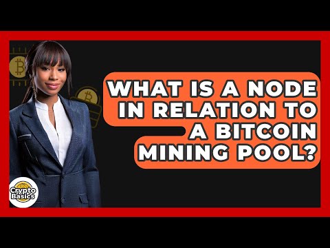 What Is A Node In Relation To A Bitcoin Mining Pool? - CryptoBasics360.com
