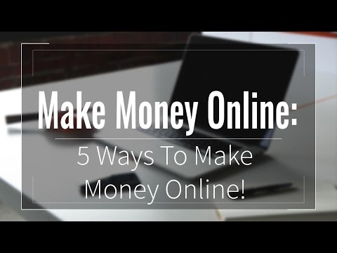 Make Money Online:  5 Ways To Make Money Online!