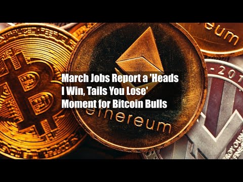 March Jobs Report a 'Heads I Win, Tails You Lose' Moment for Bitcoin Bulls
