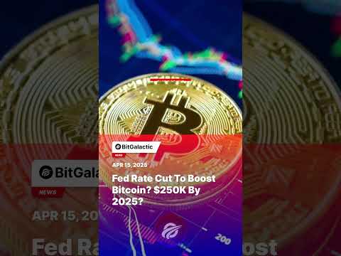 Fed Rate Cut to Boost Bitcoin? $250K by 2025? - BitGalactic News