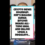 img_135390_crypto-news-roundup-xrp-s-bullish-surge-bitcoin-nears-all-time-high-and-major-legal-amp-regulato.jpg