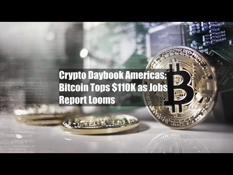 Crypto Daybook Americas: Bitcoin Tops $110K as Jobs Report Looms