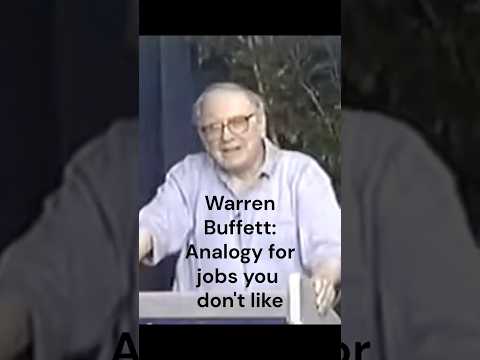 Warren Buffett: Analogy for jobs you don't like