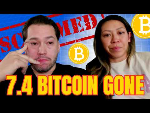 Scammed Out Of 7.4 Bitcoin and Entire Life Savings