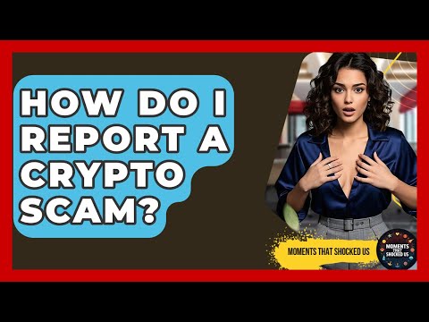 How Do I Report A Crypto Scam? - Moments That Shocked Us