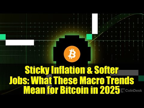 Sticky Inflation & Softer Jobs: What These Macro Trends Mean for Bitcoin in 2025