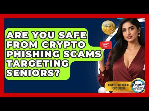 Are You Safe From Crypto Phishing Scams Targeting Seniors? - Crypto Simplified for Seniors