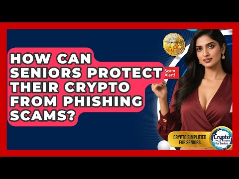 How Can Seniors Protect Their Crypto From Phishing Scams? - Crypto Simplified for Seniors