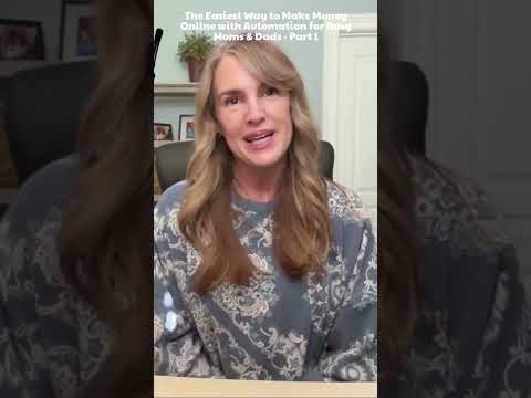 The Easiest Way to Make Money Online with Automation for Busy Moms & Dads - Part 1