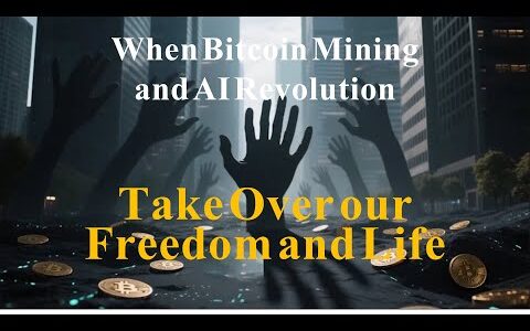 When the Bitcoin Mining and AI Revolution Transform Our Freedom and Lives!