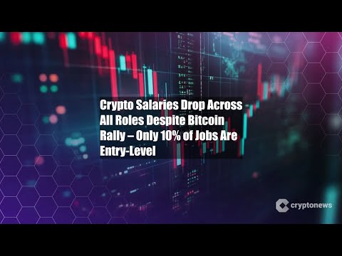 Crypto Salaries Drop Across All Roles Despite Bitcoin Rally – Only