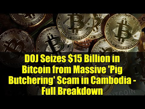 DOJ Seizes $15 Billion in Bitcoin from Massive 'Pig Butchering' Scam in Cambodia - Full Breakdown