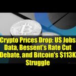 Crypto Prices Drop: US Jobs Data, Bessent's Rate Cut Debate, and Bitcoin's $113K Struggle img_139807_crypto-prices-drop-us-jobs-data-bessent-39-s-rate-cut-debate-and-bitcoin-39-s-113k-struggle.jpg