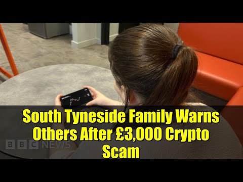 South Tyneside Family Warns Others After £3,000 Crypto Scam