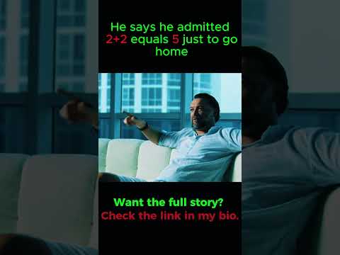 He says he admitted '2+2 equals 5' just to go home .Check link in bio.
