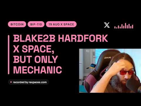 Mechanic on the Blake2b Proof-of-Work Bitcoin Hard Fork | Aug 19, X Spaces Compilation