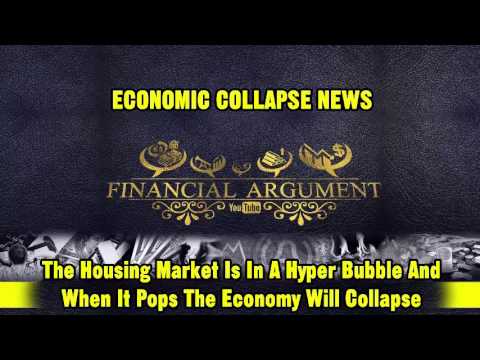 The Housing Market Is In A Hyper Bubble And When It Pops The Economy Will Collapse