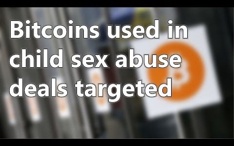 Bitcoins used in child sex abuse deals targeted | Short News