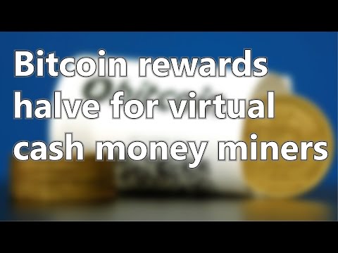 Bitcoin rewards halve for virtual cash money miners | Short News