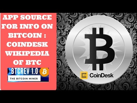 App Source For Info On Bitcoin : Coindesk (Wikipedia of BTC)